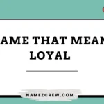 204+ Names That Mean Loyal (Strong, Trustworthy & Timeless Picks for 2026)